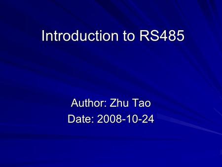 Introduction to RS485 Author: Zhu Tao Date: 2008-10-24.