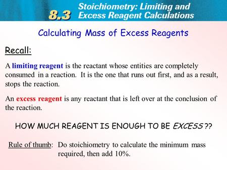 Recall: A limiting reagent is the reactant whose entities are completely consumed in a reaction. It is the one that runs out first, and as a result, stops.