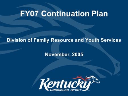 FY07 Continuation Plan Division of Family Resource and Youth Services November, 2005.