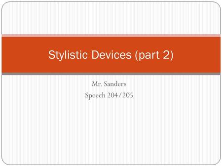 Mr. Sanders Speech 204/205 Stylistic Devices (part 2)