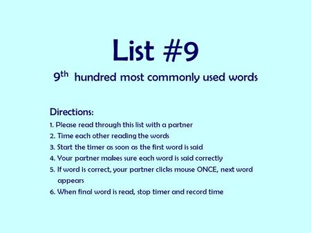 List #9 9 th hundred most commonly used words Directions: 1. Please read through this list with a partner 2. Time each other reading the words 3. Start.