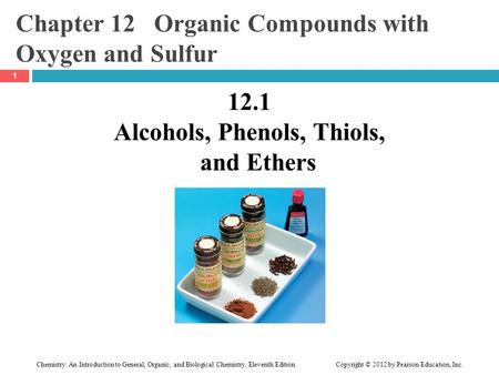 Chemistry: An Introduction to General, Organic, and Biological Chemistry, Eleventh Edition Copyright © 2012 by Pearson Education, Inc. Chapter 12 Organic.