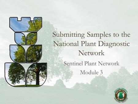 Submitting Samples to the National Plant Diagnostic Network Sentinel Plant Network Module 3.