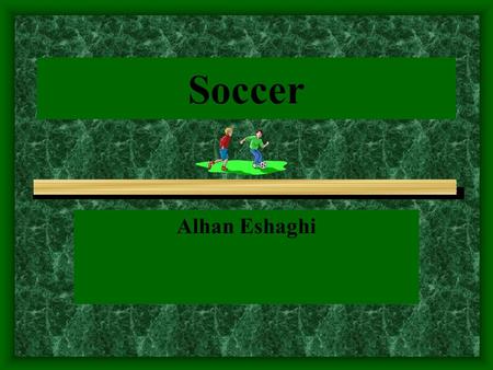 Soccer Alhan Eshaghi. Equipments Soccer Corner Flag Soccer shoes Soccer Ball Soccer Goal.