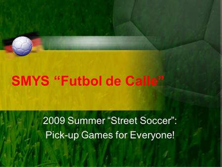 SMYS “Futbol de Calle” 2009 Summer “Street Soccer”: Pick-up Games for Everyone!