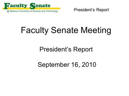 Faculty Senate Meeting President’s Report September 16, 2010 President’s Report.