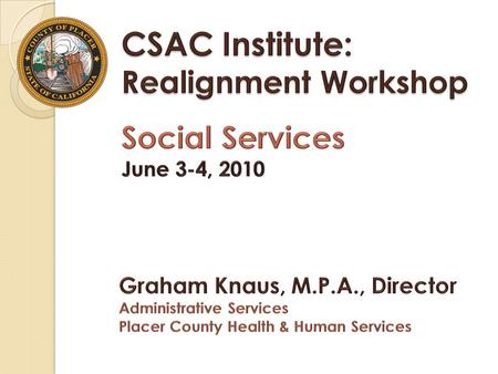 What We Will Discuss Social Services Realignment What programs were Realigned How the funding is structured Assessment for Social Services Challenges.