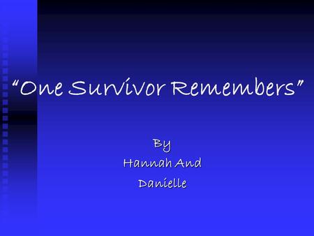 “One Survivor Remembers” By Hannah And Danielle. On the night before Gerda’s brother left, she went to his room and fell asleep at the foot of his bed.