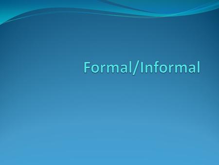 LolCan’tCause I think He was so stupid Formal and Informal Writing Informal Usage Formal every day casual Relaxed Friends/family Social media no strict.