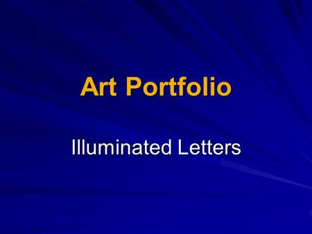 Art Portfolio Illuminated Letters. The term, Illumination comes from the term Illuminate, or to fill with light. Illuminated Letters From a very early.