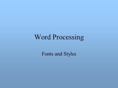 Word Processing Fonts and Styles. Fonts An array of pictures indexed by an ASCII character code.