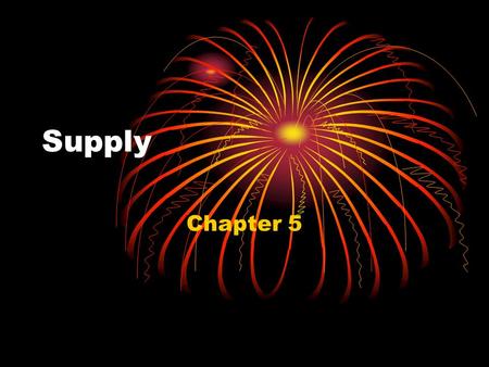 Supply Chapter 5. Goals & Objectives 1.Supply Curve & Price 2.Changes to supply. 3.Theory of Production. 4.3 Stages of Production. 5.4 Measures of Cost.