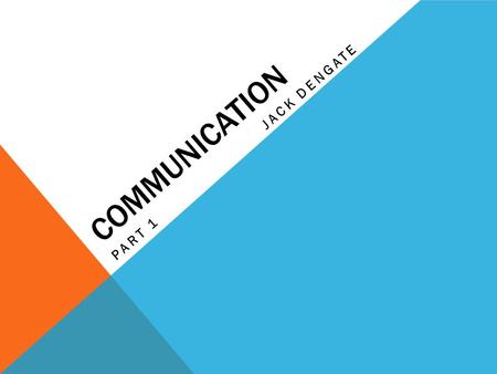 COMMUNICATION PART 1JACK DENGATE. WHAT IS COMMUNICATION? Communication involves an interaction that transmits information from one organism to another.