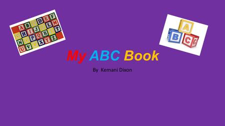 My ABC Book By Kemani Dixon.