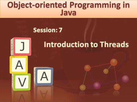 Object-oriented Programming in Java. © Aptech Ltd. Introduction to Threads/Session 7 2  Introduction to Threads  Creating Threads  Thread States 