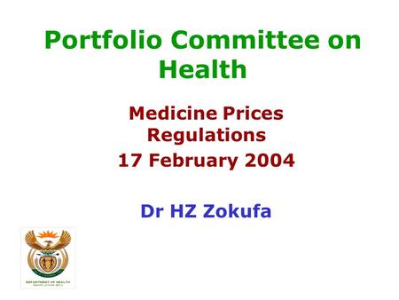 Portfolio Committee on Health Medicine Prices Regulations 17 February 2004 Dr HZ Zokufa.