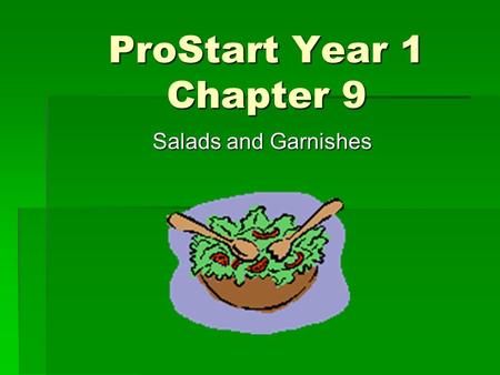 ProStart Year 1 Chapter 9 Salads and Garnishes.  A generation or two ago, most Americans never ate raw vegetables.  Salads of all varieties now appear.