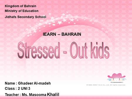 Name : Ghadeer Al-madeh Class : 2 UNI 3 Teacher : Ms. Masooma Khalil IEARN – BAHRAIN Kingdom of Bahrain Ministry of Education Jidhafs Secondary School.