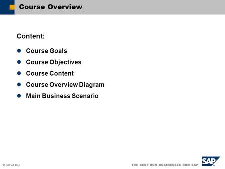  SAP AG 2003 Course Goals Course Objectives Course Content Course Overview Diagram Main Business Scenario Content: Course Overview.