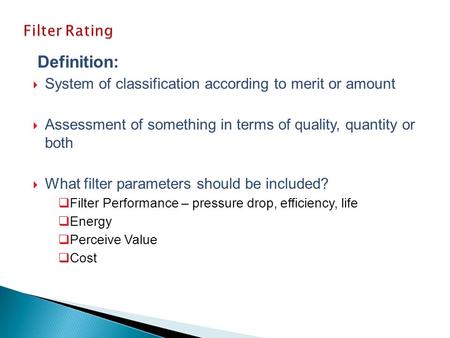 Definition:  System of classification according to merit or amount  Assessment of something in terms of quality, quantity or both  What filter parameters.