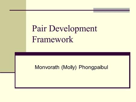 Pair Development Framework Monvorath (Molly) Phongpaibul.