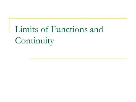 Limits of Functions and Continuity. |a|a |x1|x1 |x2|x2 f (a) = L |a|a f(a) ≠ L o The Limit of a Function The limit as x approaches a (x → a) of f (x)