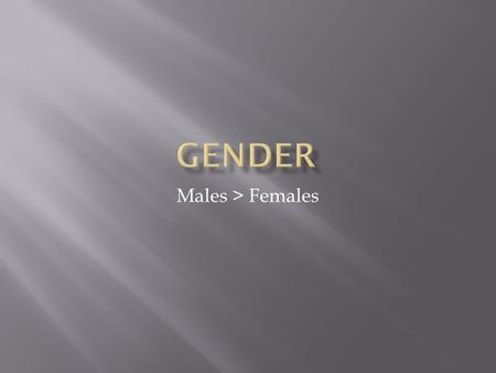 Males > Females.  One of the most interesting differences appear in the way men and women estimate time, judge speed of things, carry out mental mathematical.