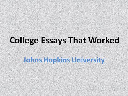 College Essays That Worked Johns Hopkins University.