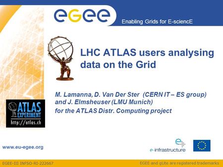 EGEE-III INFSO-RI-222667 Enabling Grids for E-sciencE www.eu-egee.org EGEE and gLite are registered trademarks LHC ATLAS users analysing data on the Grid.