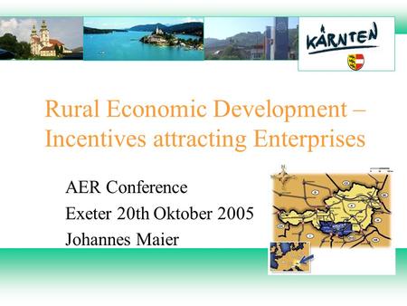 Rural Economic Development – Incentives attracting Enterprises AER Conference Exeter 20th Oktober 2005 Johannes Maier.