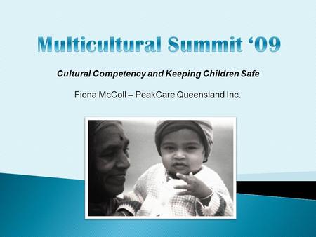 Cultural Competency and Keeping Children Safe Fiona McColl – PeakCare Queensland Inc.