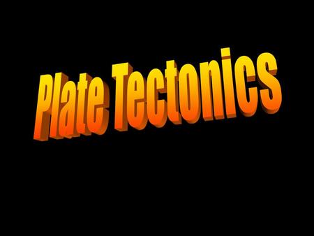 Plate Tectonics.