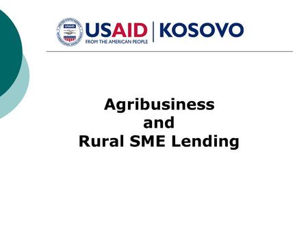 Agribusiness and Rural SME Lending. Profile of Kosovo Land area: 10,908 km² Capital City : Pristina - pop. 400,000 Population Description: approximately.