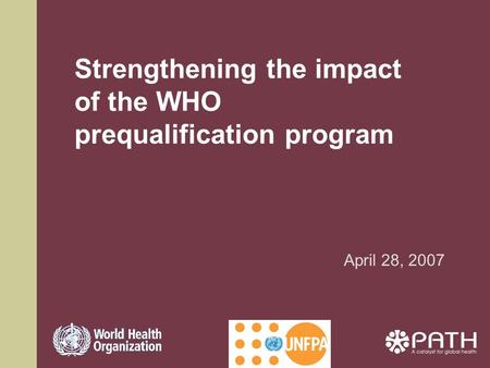 Strengthening the impact of the WHO prequalification program April 28, 2007.