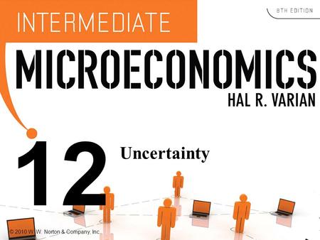 © 2010 W. W. Norton & Company, Inc. 12 Uncertainty.