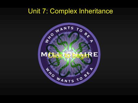 Unit 7: Complex Inheritance Click to begin Which of the following genotypes represents Type O blood? A.) I A I A B.) I A i C.) I A I B D.) ii L D.)