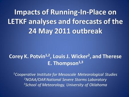 Impacts of Running-In-Place on LETKF analyses and forecasts of the 24 May 2011 outbreak Impacts of Running-In-Place on LETKF analyses and forecasts of.