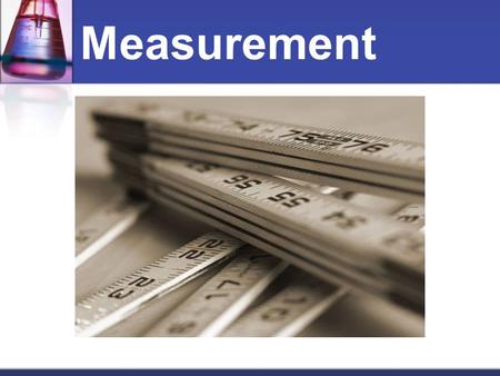 Measurement. 3 Parts to Measurement: 1. a numeric value 2. a unit 3. an estimation of the amount of error.