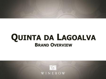 Q UINTA DA L AGOALVA B RAND O VERVIEW. Building The Brand: Selling Points: VR Tejo Quinta da Lagoalva was founded in 1991 by Isabel Campilho on the estate.