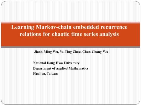 Jiann-Ming Wu, Ya-Ting Zhou, Chun-Chang Wu National Dong Hwa University Department of Applied Mathematics Hualien, Taiwan Learning Markov-chain embedded.