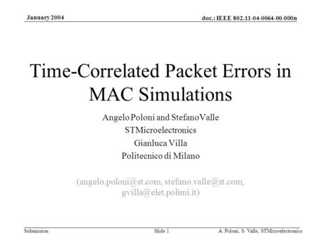 Doc.: IEEE 802.11-04-0064-00-000n Submission January 2004 A. Poloni, S. Valle, STMicroelectronicsSlide 1 Time-Correlated Packet Errors in MAC Simulations.