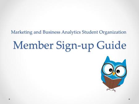 Marketing and Business Analytics Student Organization Member Sign-up Guide.