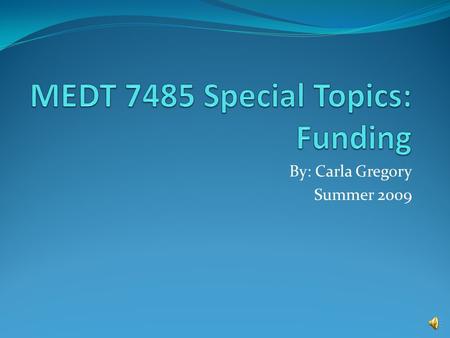 By: Carla Gregory Summer 2009 Gathering Information Sources used to gather information: In class discussions Galileo World Wide Web Wikis List Serves.