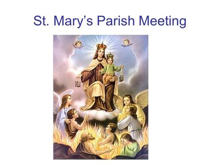 St. Mary’s Parish Meeting. St. Mary’s Catholic Church & St. Mary’s Catholic School: Notable Figures & Facts To remain Viable as a Parish and as a School.