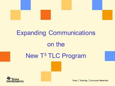 Expanding Communications on the New T 3 TLC Program.