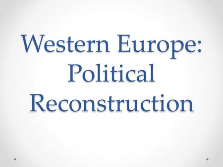 Western Europe: Political Reconstruction. Many of postwar reforms focused on a desire for social reforms o Women received the right to vote in France,