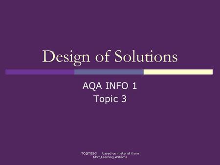 based on material from Mott,Leeming,Williams Design of Solutions AQA INFO 1 Topic 3.