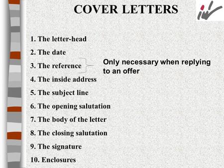 COVER LETTERS 1. The letter-head 2. The date 3. The reference