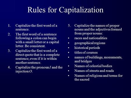 Rules for Capitalization 1.Capitalize the first word of a sentence. 2.The first word of a sentence following a colon can begin with a small letter or.