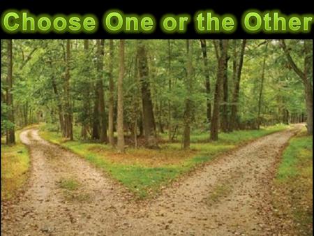 Matt. 6:24 “No man can serve two masters: for either he will hate the one, and love the other; or else he will hold to the one, and despise the other.